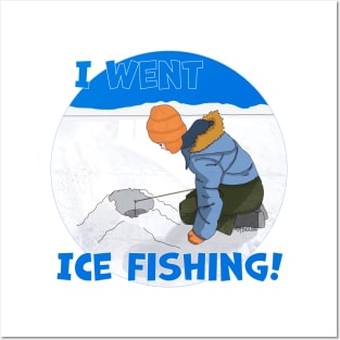 I Went Ice Fishing! Posters and Art